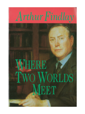 Arthur Findlay - Where Two Worlds Meet
