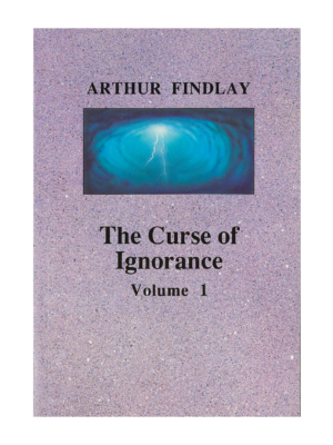 Arthur Findlay - The Curse of Ignorance Vol 1