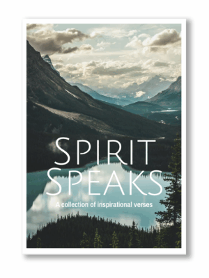 Spirit Speaks - A collection of inspirational verses
