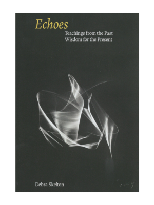 Echoes - Teachings from the past wisdom for the present by Debra Skelton
